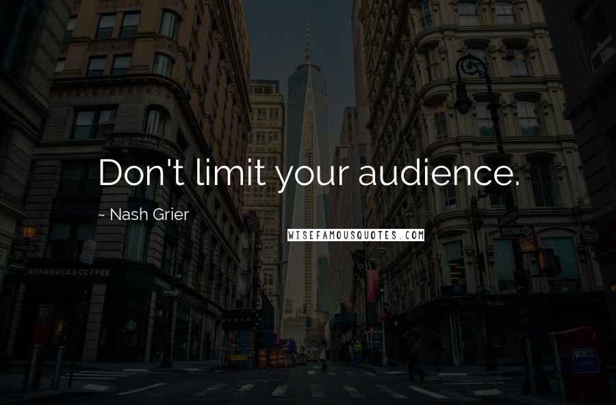 Nash Grier Quotes: Don't limit your audience.