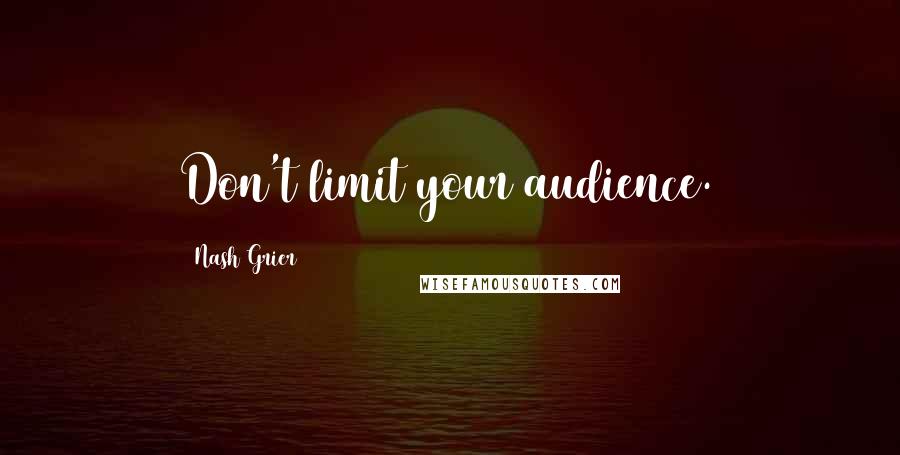 Nash Grier Quotes: Don't limit your audience.