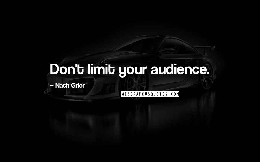 Nash Grier Quotes: Don't limit your audience.