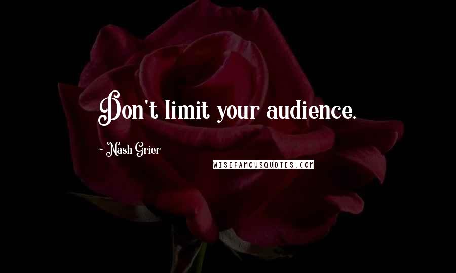 Nash Grier Quotes: Don't limit your audience.