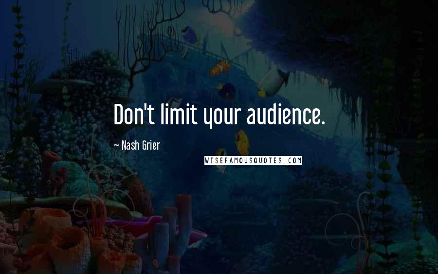 Nash Grier Quotes: Don't limit your audience.