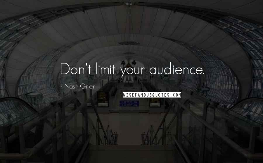 Nash Grier Quotes: Don't limit your audience.
