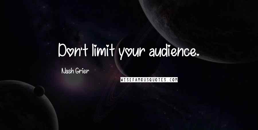 Nash Grier Quotes: Don't limit your audience.