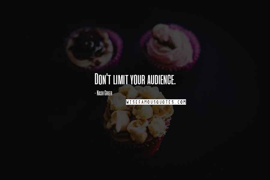Nash Grier Quotes: Don't limit your audience.
