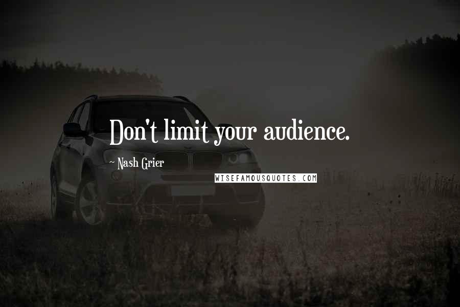 Nash Grier Quotes: Don't limit your audience.
