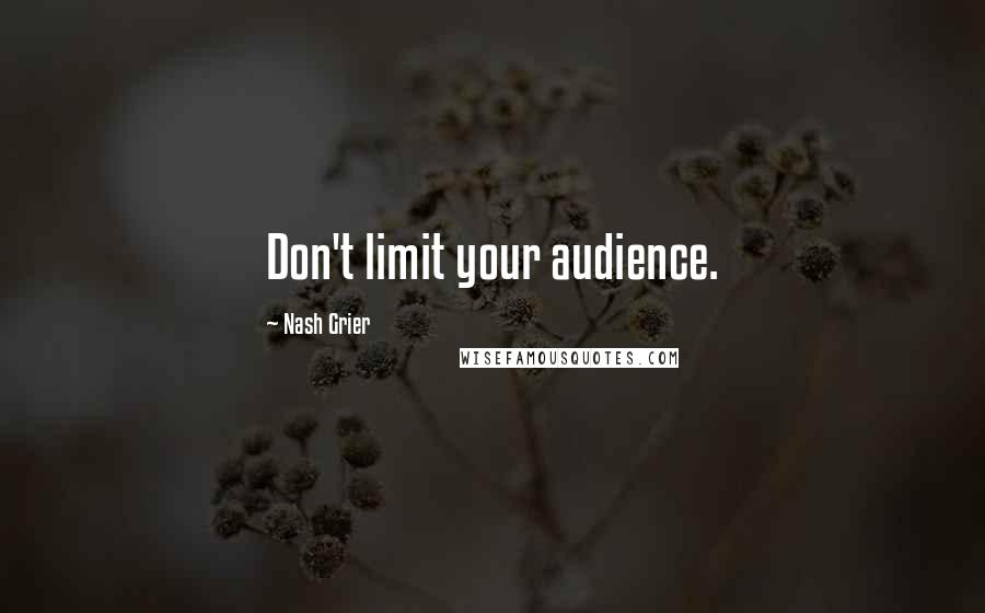 Nash Grier Quotes: Don't limit your audience.