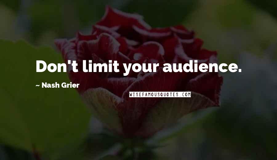 Nash Grier Quotes: Don't limit your audience.