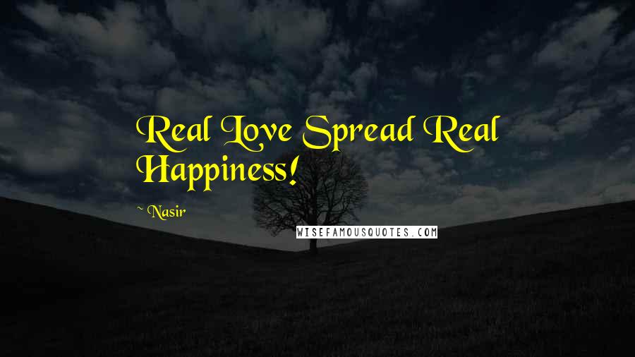 Nasir Quotes: Real Love Spread Real Happiness!