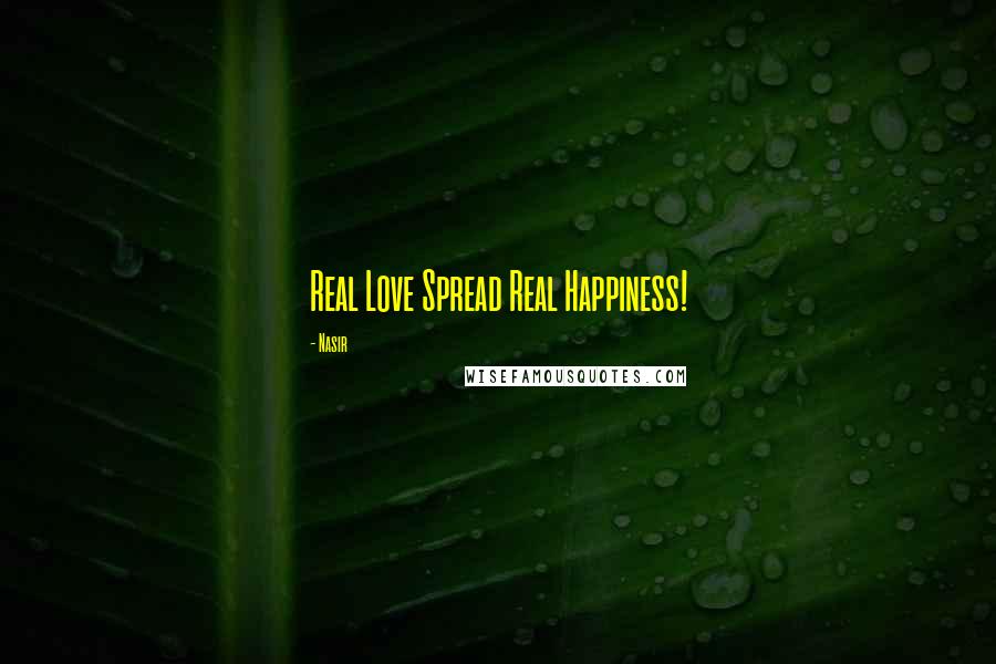 Nasir Quotes: Real Love Spread Real Happiness!