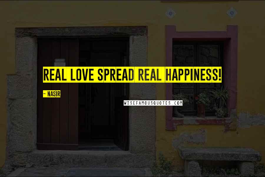 Nasir Quotes: Real Love Spread Real Happiness!