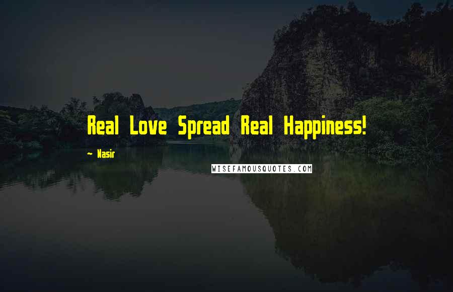 Nasir Quotes: Real Love Spread Real Happiness!