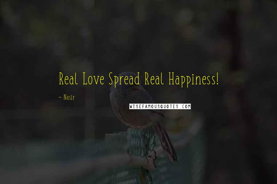 Nasir Quotes: Real Love Spread Real Happiness!