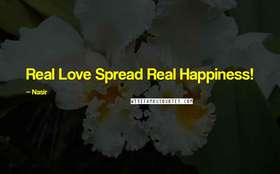 Nasir Quotes: Real Love Spread Real Happiness!