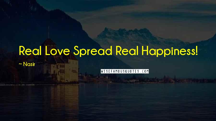 Nasir Quotes: Real Love Spread Real Happiness!