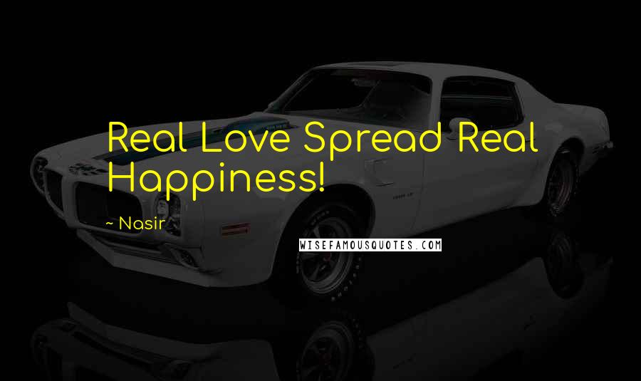 Nasir Quotes: Real Love Spread Real Happiness!