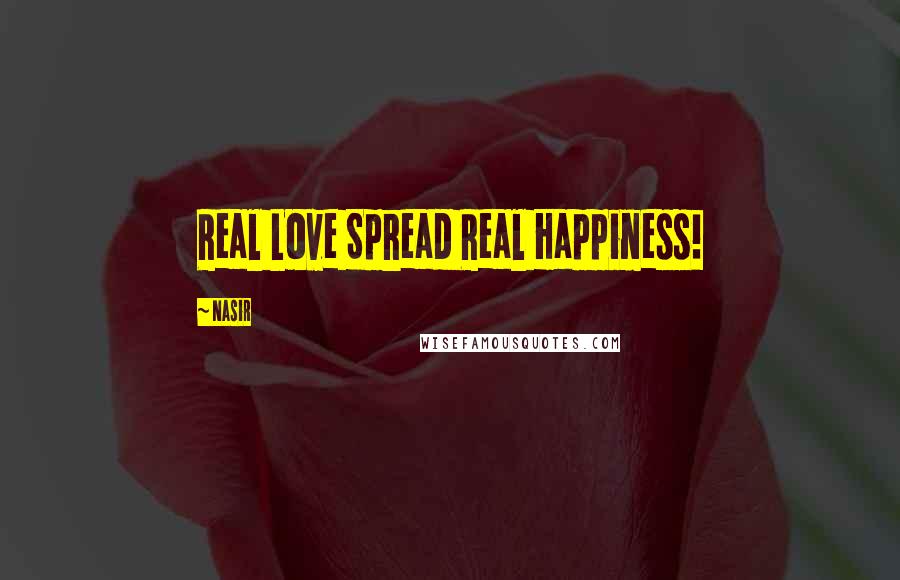 Nasir Quotes: Real Love Spread Real Happiness!