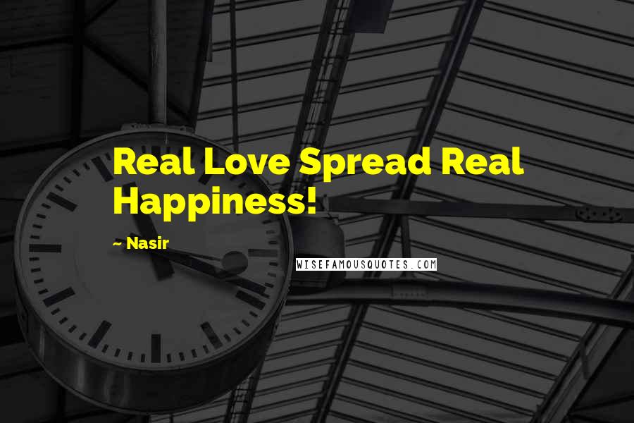 Nasir Quotes: Real Love Spread Real Happiness!
