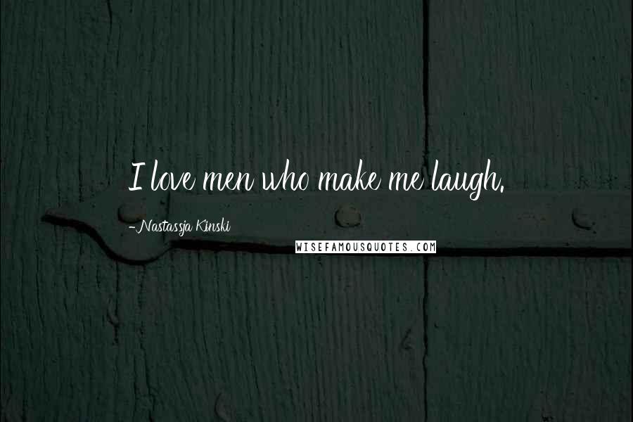 Nastassja Kinski Quotes: I love men who make me laugh.