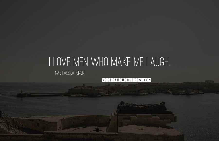 Nastassja Kinski Quotes: I love men who make me laugh.