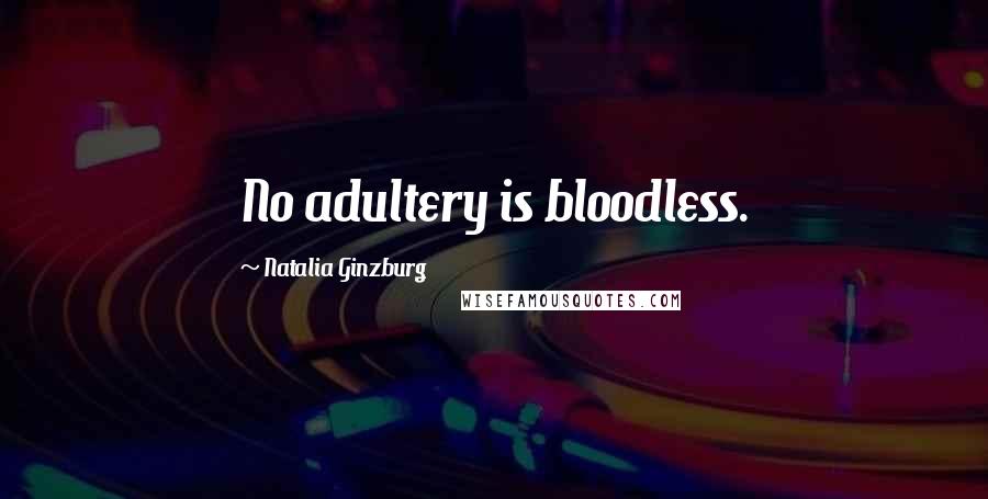 Natalia Ginzburg Quotes: No adultery is bloodless.