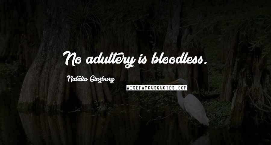 Natalia Ginzburg Quotes: No adultery is bloodless.