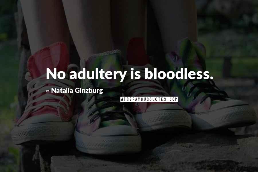Natalia Ginzburg Quotes: No adultery is bloodless.