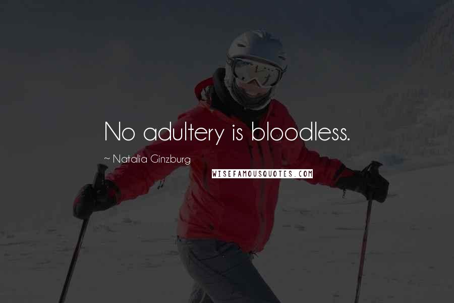 Natalia Ginzburg Quotes: No adultery is bloodless.