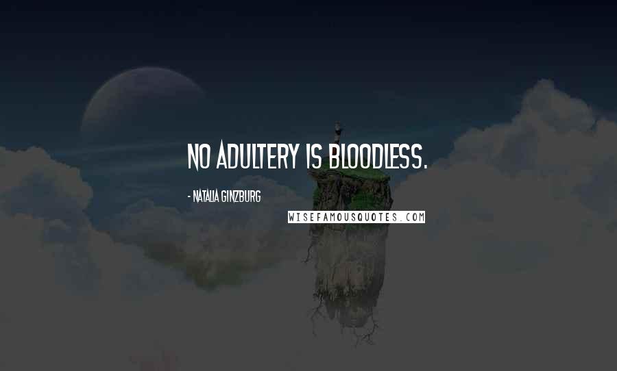 Natalia Ginzburg Quotes: No adultery is bloodless.