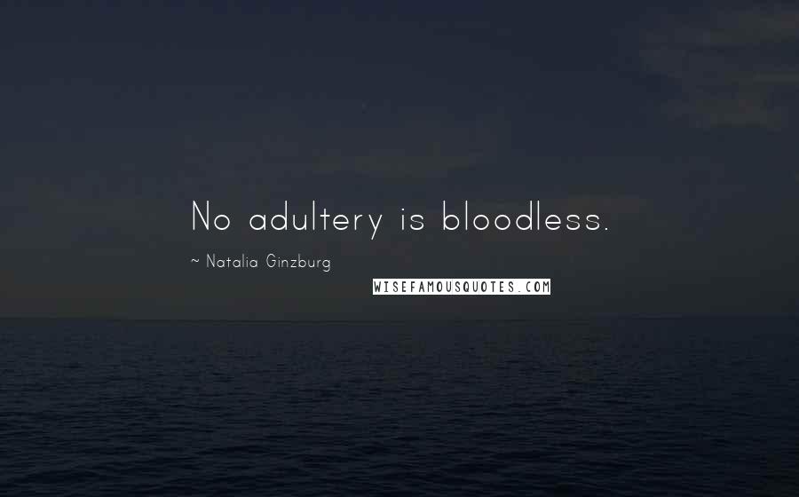 Natalia Ginzburg Quotes: No adultery is bloodless.