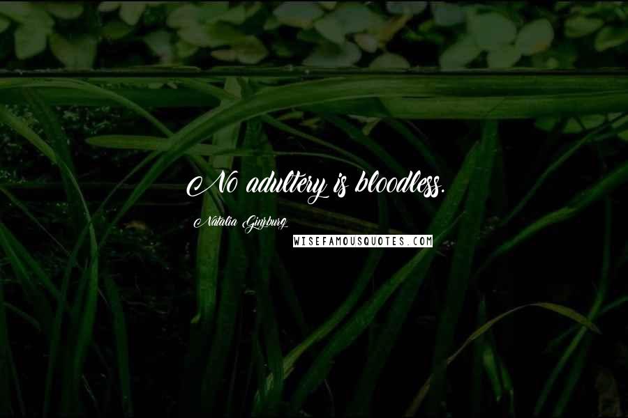 Natalia Ginzburg Quotes: No adultery is bloodless.