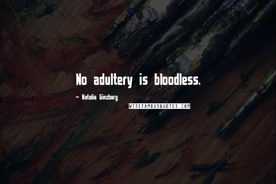 Natalia Ginzburg Quotes: No adultery is bloodless.