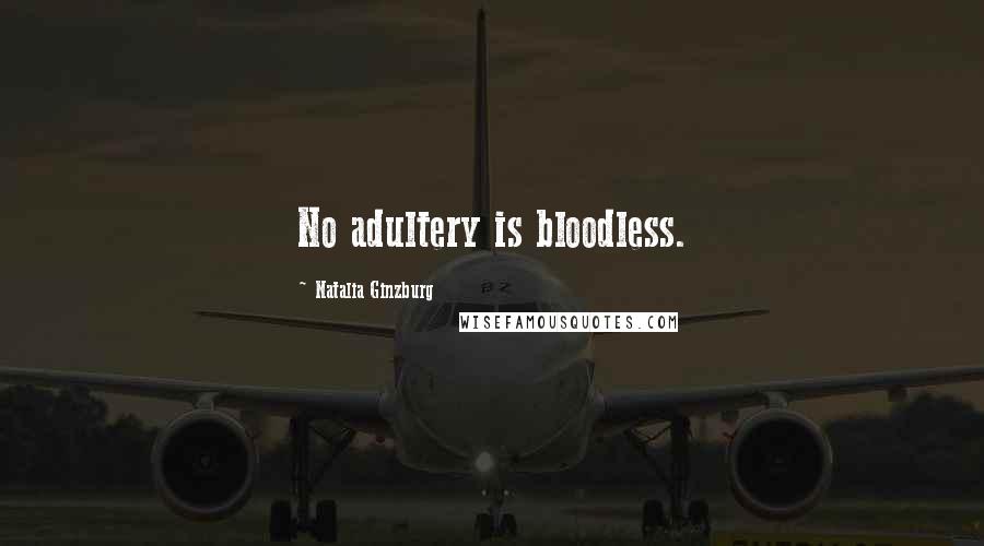 Natalia Ginzburg Quotes: No adultery is bloodless.