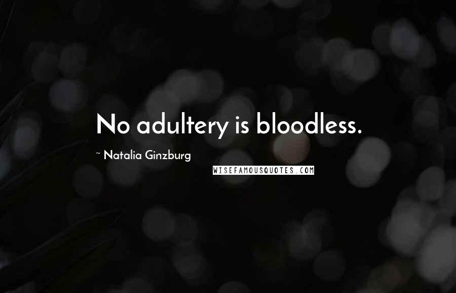 Natalia Ginzburg Quotes: No adultery is bloodless.