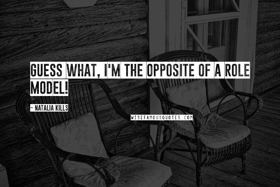 Natalia Kills Quotes: Guess what, I'm the opposite of a role model!