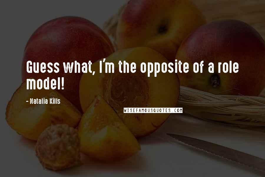 Natalia Kills Quotes: Guess what, I'm the opposite of a role model!