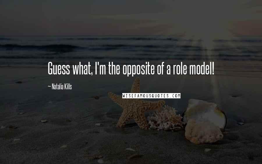 Natalia Kills Quotes: Guess what, I'm the opposite of a role model!