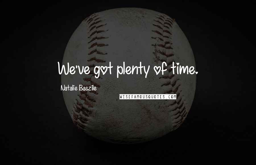 Natalie Baszile Quotes: We've got plenty of time.