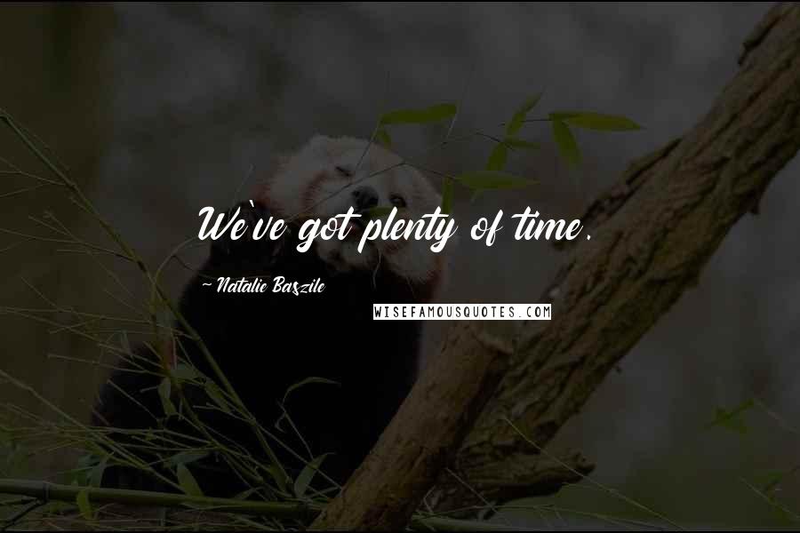 Natalie Baszile Quotes: We've got plenty of time.