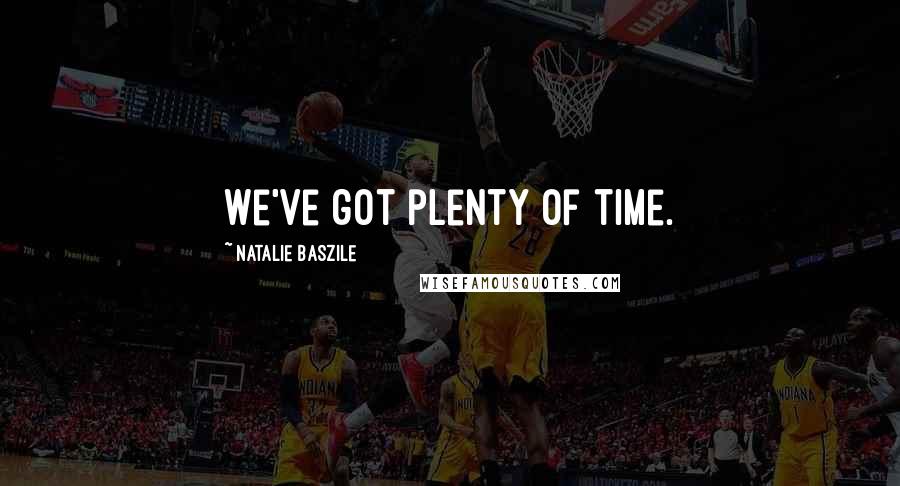 Natalie Baszile Quotes: We've got plenty of time.