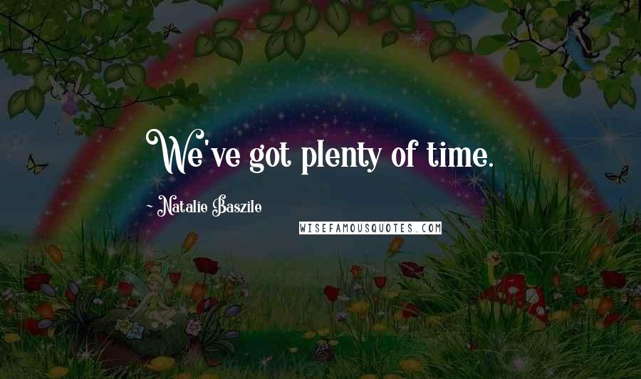 Natalie Baszile Quotes: We've got plenty of time.