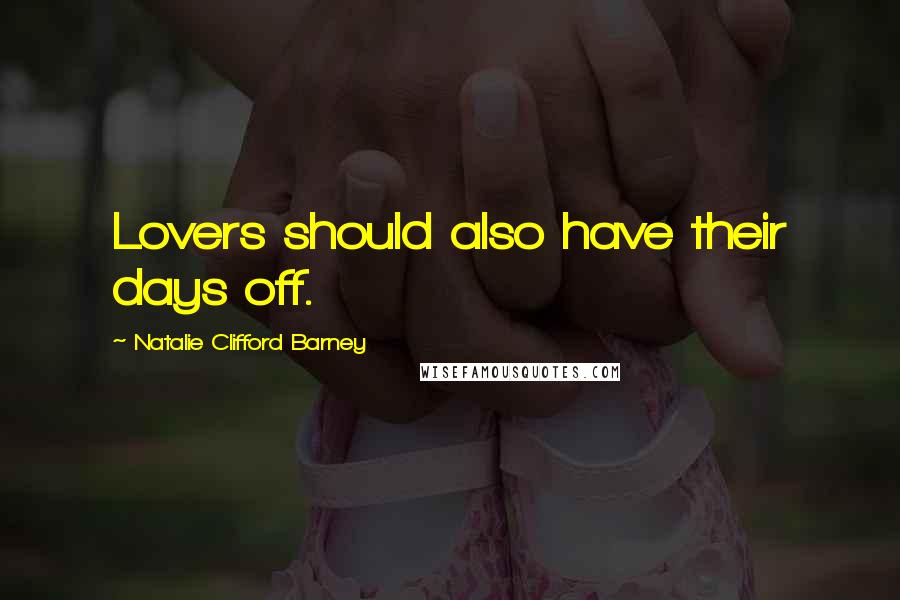 Natalie Clifford Barney Quotes: Lovers should also have their days off.