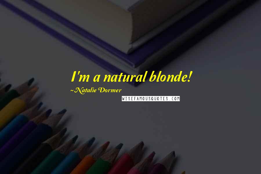 Natalie Dormer Quotes: I'm a natural blonde!