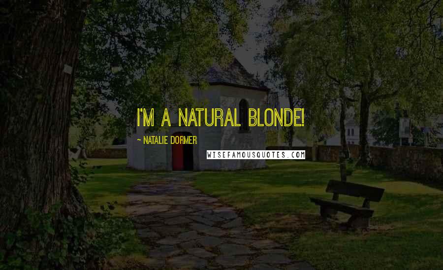 Natalie Dormer Quotes: I'm a natural blonde!