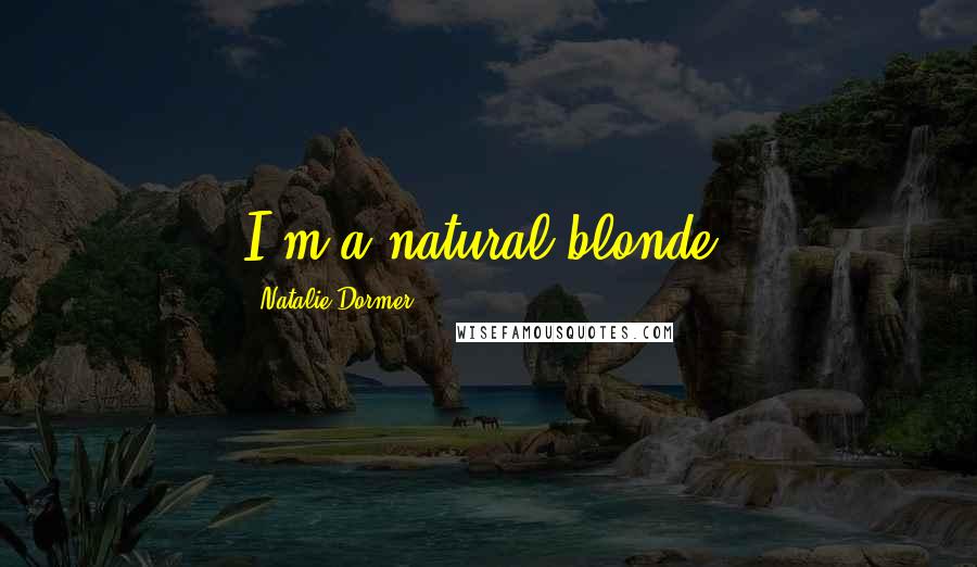 Natalie Dormer Quotes: I'm a natural blonde!