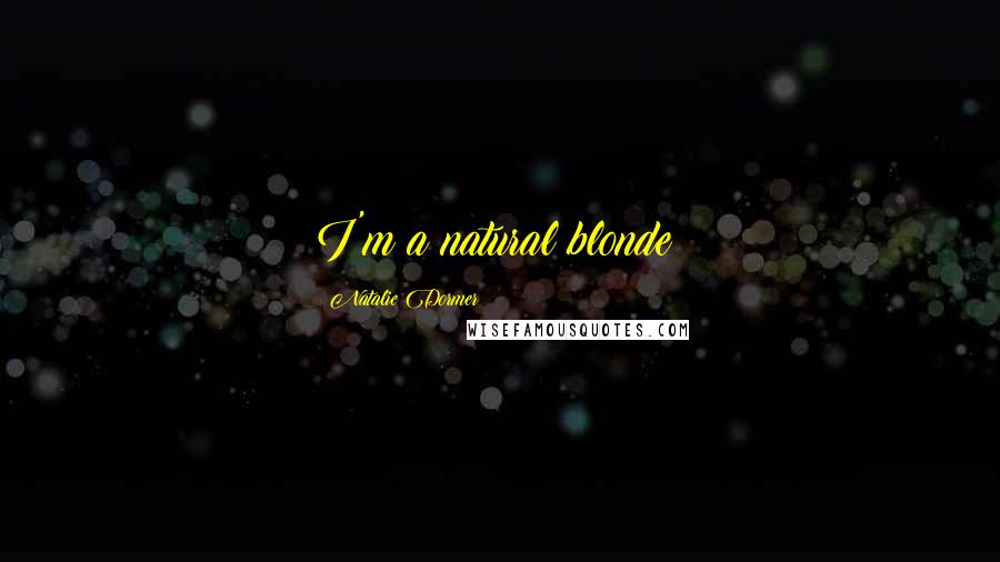Natalie Dormer Quotes: I'm a natural blonde!