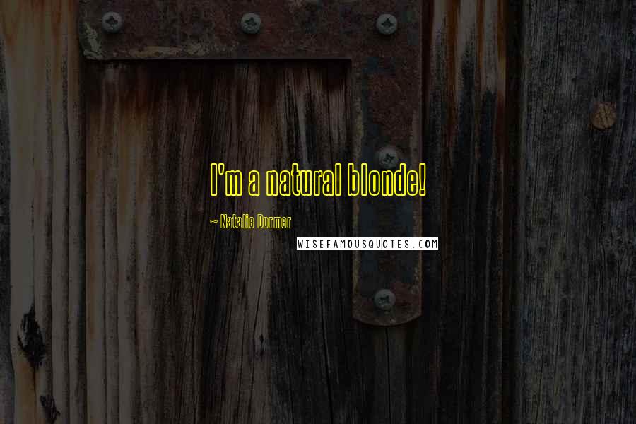 Natalie Dormer Quotes: I'm a natural blonde!