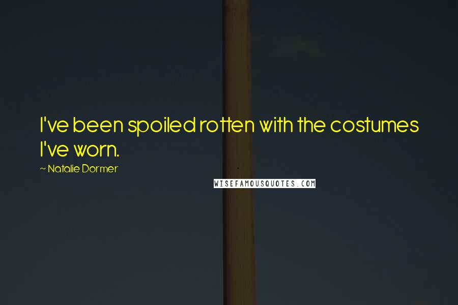 Natalie Dormer Quotes: I've been spoiled rotten with the costumes I've worn.