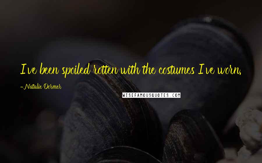 Natalie Dormer Quotes: I've been spoiled rotten with the costumes I've worn.