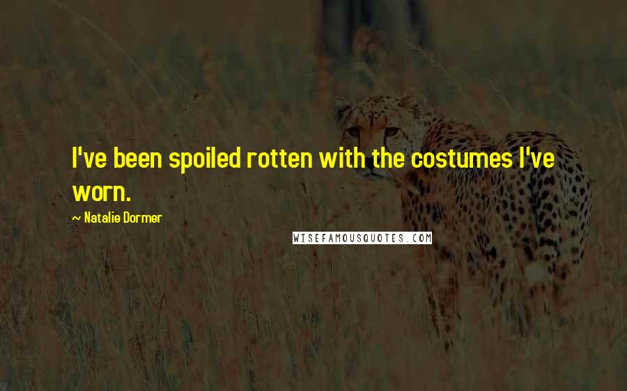 Natalie Dormer Quotes: I've been spoiled rotten with the costumes I've worn.