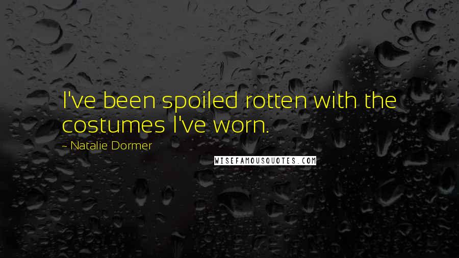 Natalie Dormer Quotes: I've been spoiled rotten with the costumes I've worn.